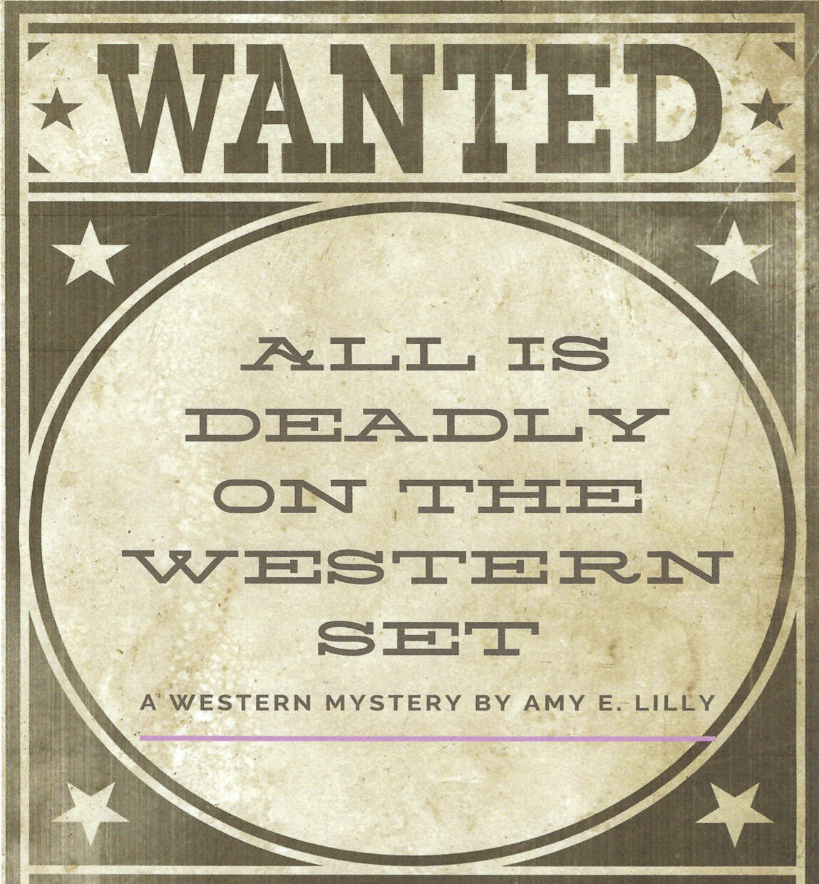 A vintage-style "WANTED" poster with bold text reading, "All Is Deadly on the Western Set" inside a circular frame. At the bottom, text reads, "A Western Murder Mystery Dinner by Amy E. Lilly." The design has a distressed, old-paper look with stars on the corners.